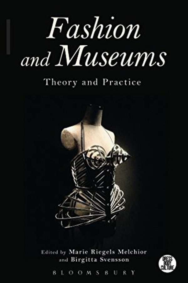 Fashion And Museums: Theory And Practice-..