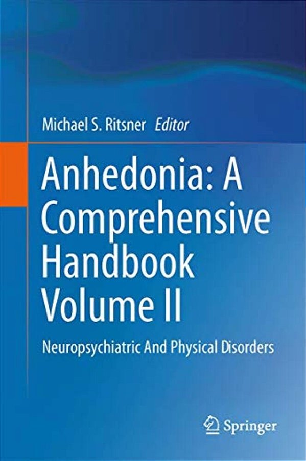 Anhedonia: A Comprehensive Handbook Volume II: Neuropsychiatric And Physical Disorders-..