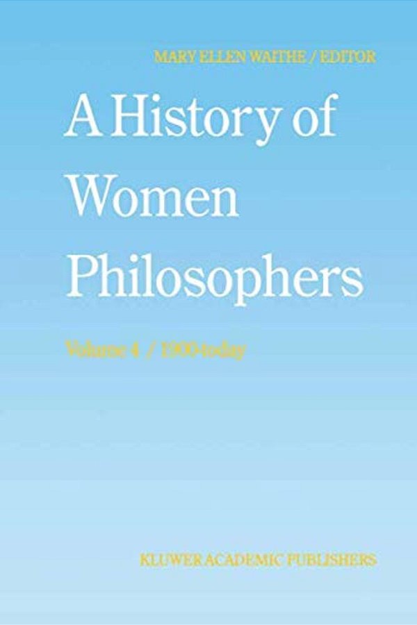 A History Of Women Philosophers: Contemporary Women Philosophers, 1900-Today-..