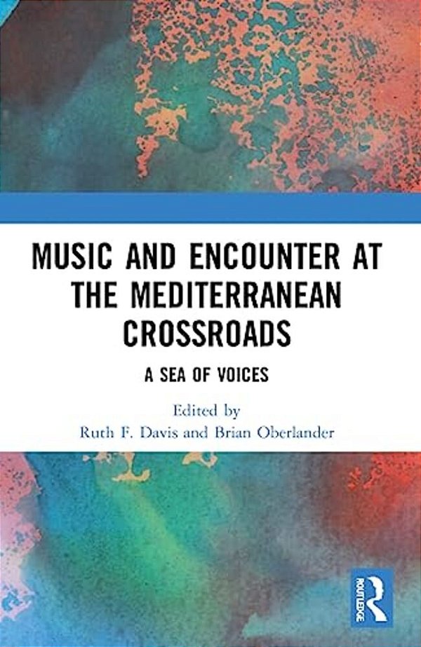 Music And Encounter At The Mediterranean Crossroads: A Sea Of Voices-..