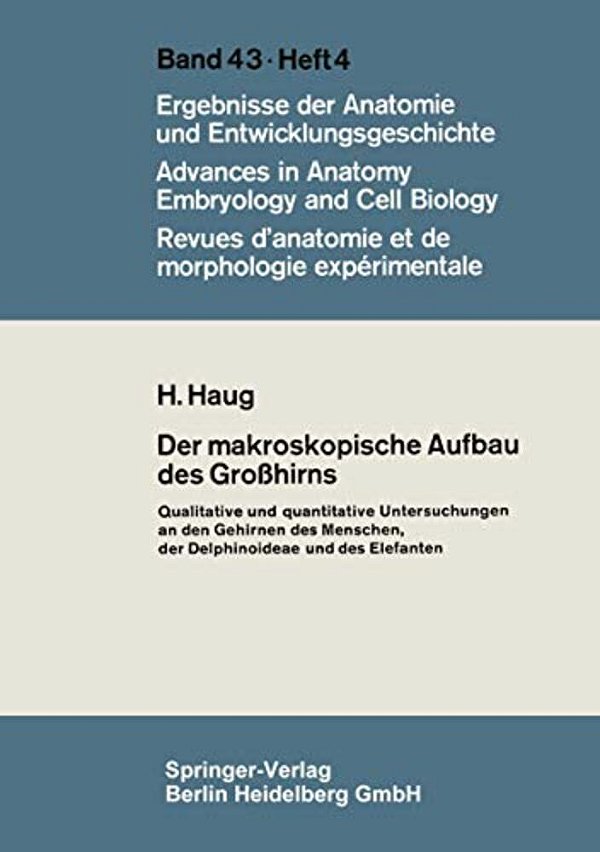 Der Makroskopische Aufbau Des Großhirns: Qualitative Und Quantitative Untersuchungen An Den Gehirnen Des Menschen, Der Delphinoideae Und Des Elefanten-..