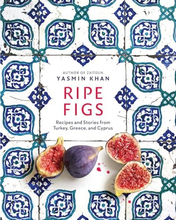 Ripe Figs: Recipes And Stories From Turkey, Greece, And Cyprus-..
