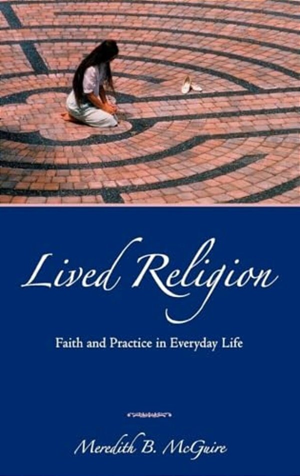 Lived Religion: Faith And Practice In Everyday Life-..