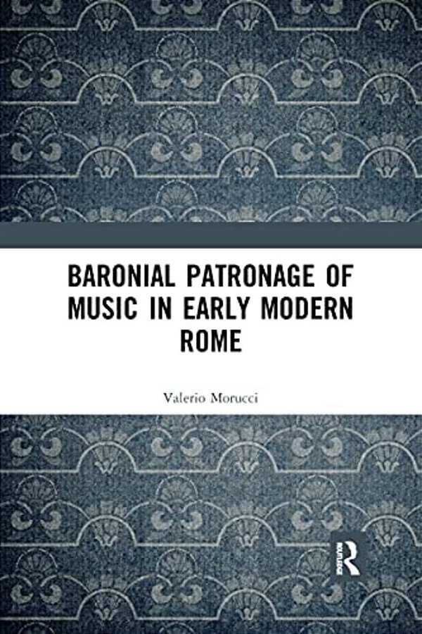 Baronial Patronage Of Music In Early Modern Rome-..
