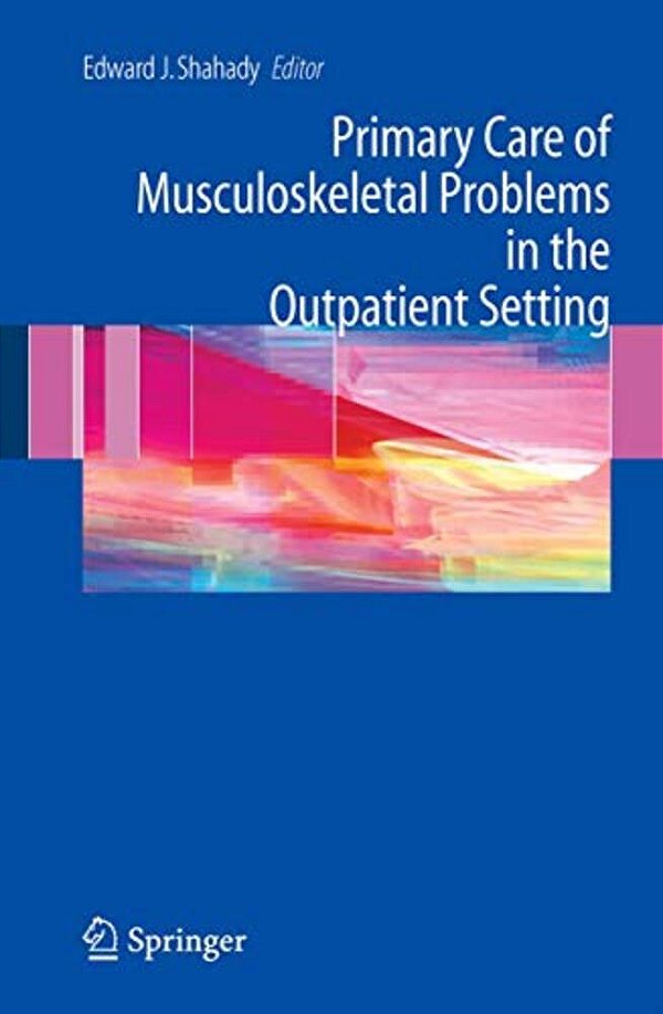 Primary Care Of Musculoskeletal Problems In The Outpatient Setting-..