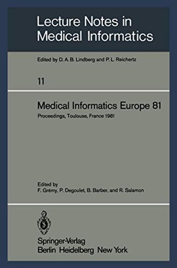 Medical Informatics Europe 81: Third Congress Of The European Federation Of Medical Informatics Proceedings, Toulouse, France March 9-13, 1981-..