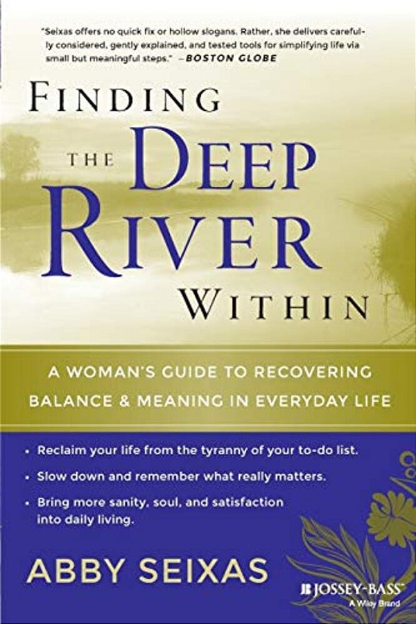 Finding The Deep River Within: A Woman's Guide To Recovering Balance And Meaning In Everyday Life-..