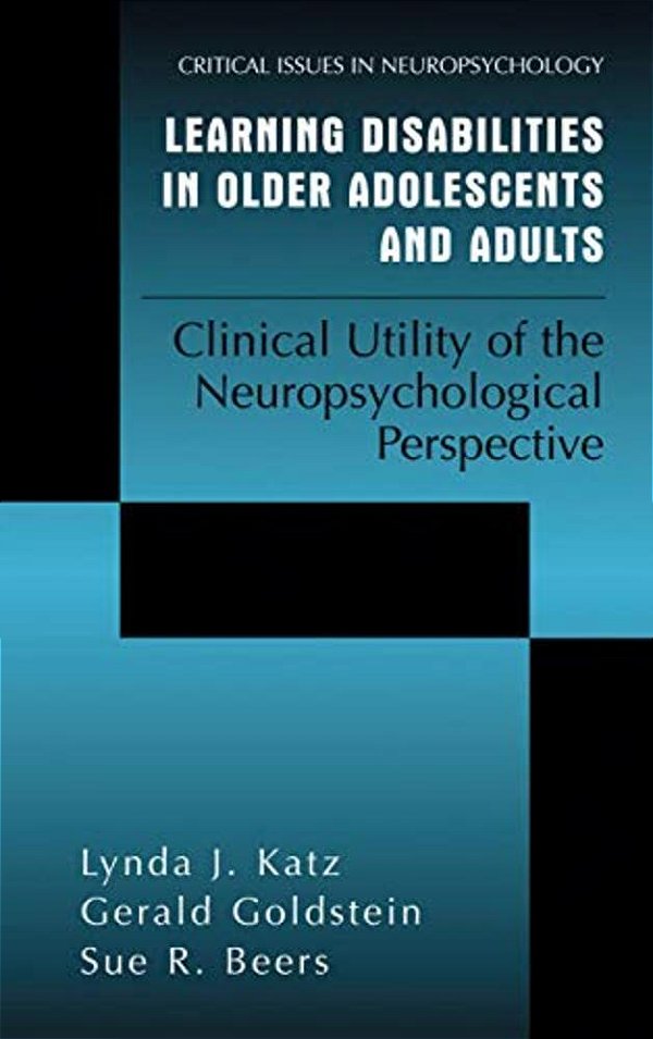 Learning Disabilities In Older Adolescents And Adults: Clinical Utility Of The Neuropsychological Perspective-..