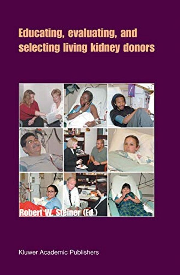 Educating, Evaluating, And Selecting Living Kidney Donors-..