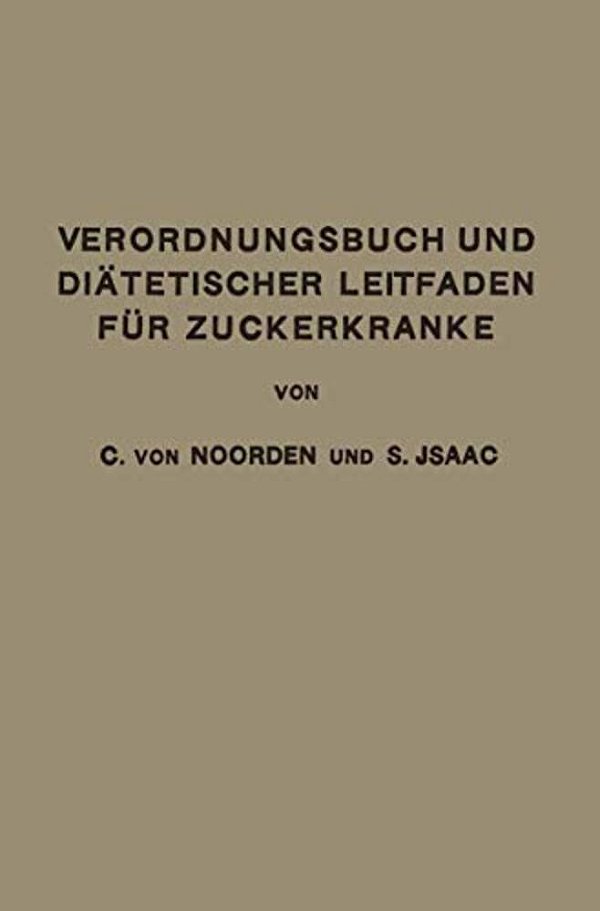 Verordnungsbuch Und Diätetischer Leitfaden Für Zuckerkranke: Zum Gebrauche Für Ärzte Und Patienten-..