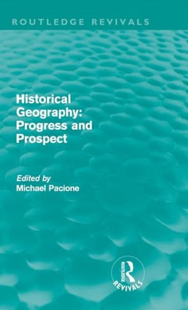 Historical Geography: Progress And Prospect-..