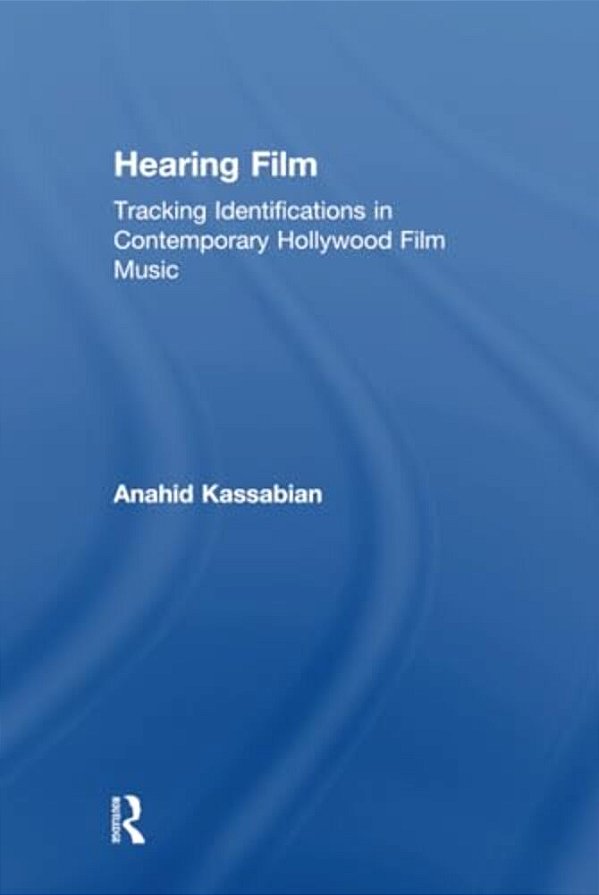 Hearing Film: Tracking Identifications In Contemporary Hollywood Film Music-..
