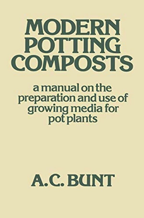 Modern Potting Composts: A Manual On The Preparation And Use Of Growing Media For Pot Plants-..