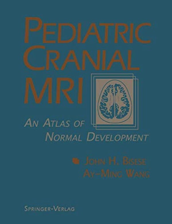 Pediatric Cranial Mri: An Atlas Of Normal Development-..
