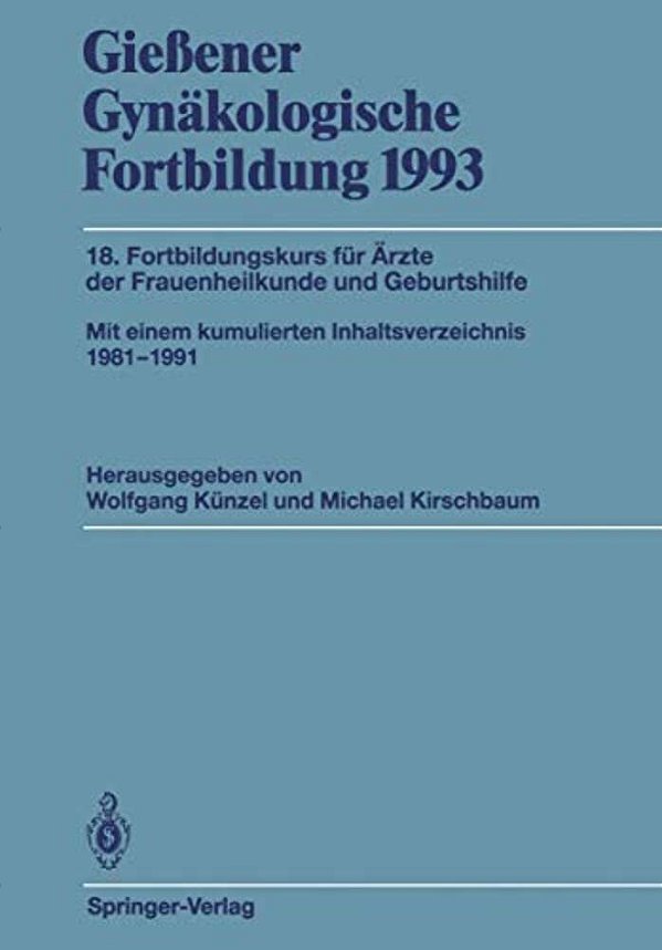 Gießener Gynäkologische Fortbildung 1993: 18. Fortbildungskurs Für Ärzte Der Frauenheilkunde Und Geburtshilfe-..