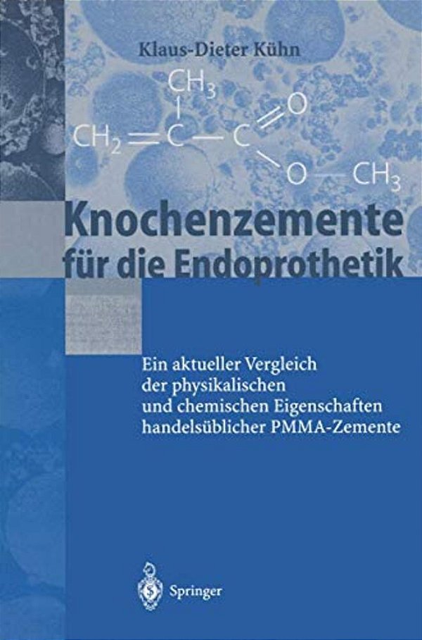 Knochenzemente Für Die Endoprothetik: Ein Aktueller Vergleich Der Physikalischen Und Chemischen Eigenschaften Handelsüblicher Pmma-Zemente-..