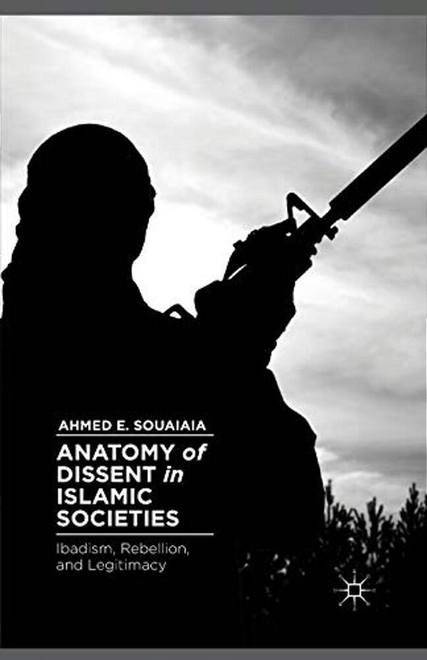 Anatomy Of Dissent In Islamic Societies: Ibadism, Rebellion, And Legitimacy-..