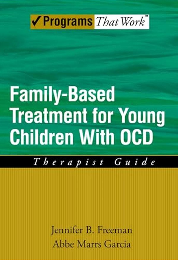 Family Based Treatment For Young Children With Ocd: Therapist Guide-..