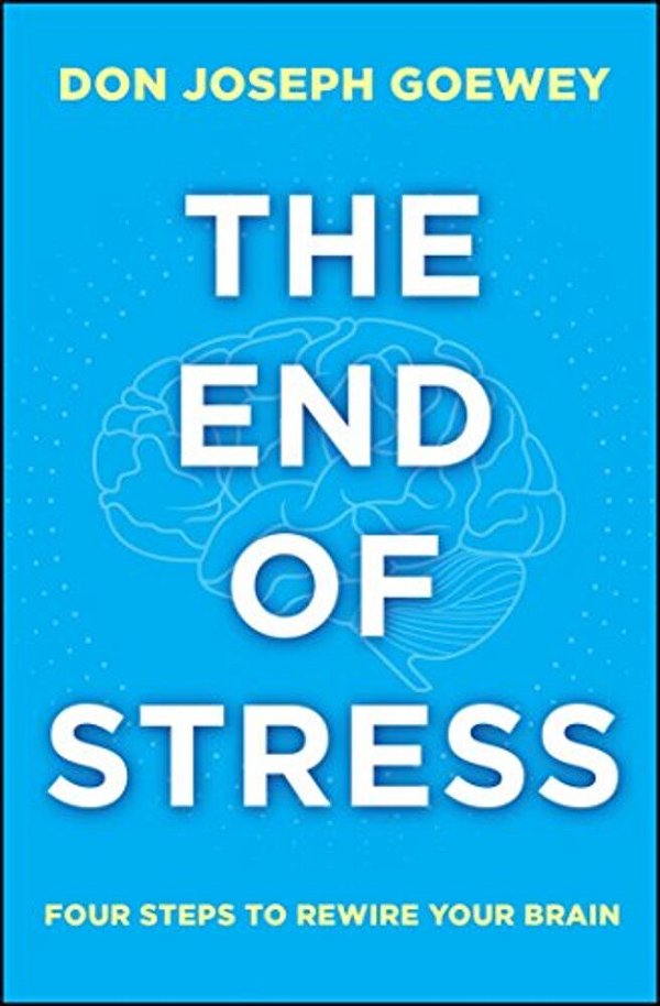 The End Of Stress: Four Steps To Rewire Your Brain-..