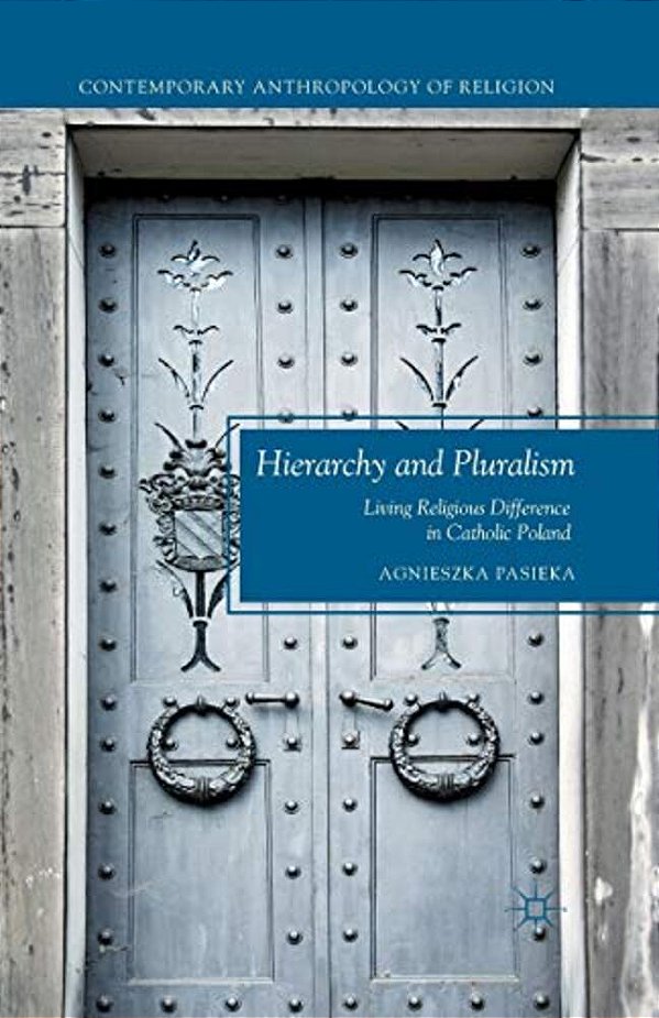 Hierarchy And Pluralism: Living Religious Difference In Catholic Poland-..