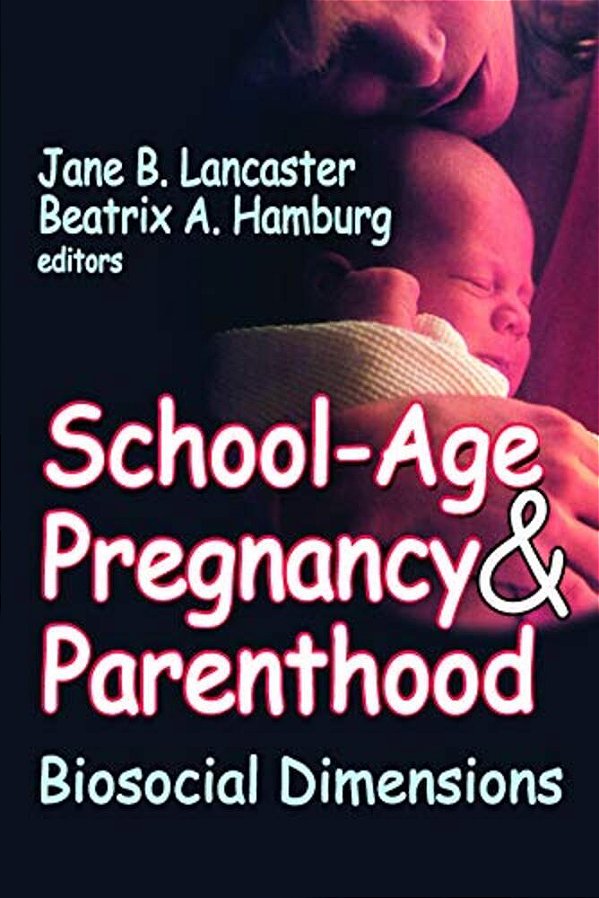 School-Age Pregnancy & Parenthood: Biosocial Dimensions-..