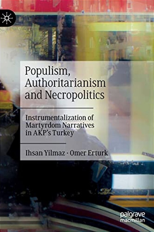 Populism, Authoritarianism And Necropolitics: Instrumentalization Of Martyrdom Narratives In Akp's Turkey-..