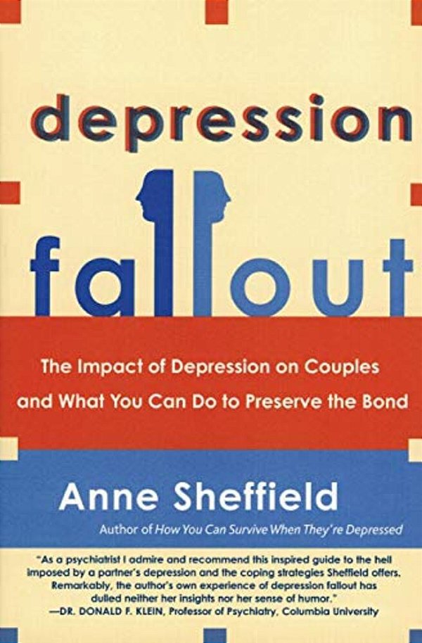 Depression Fallout: The Impact Of Depression On Couples And What You Can Do To Preserve The Bond-..