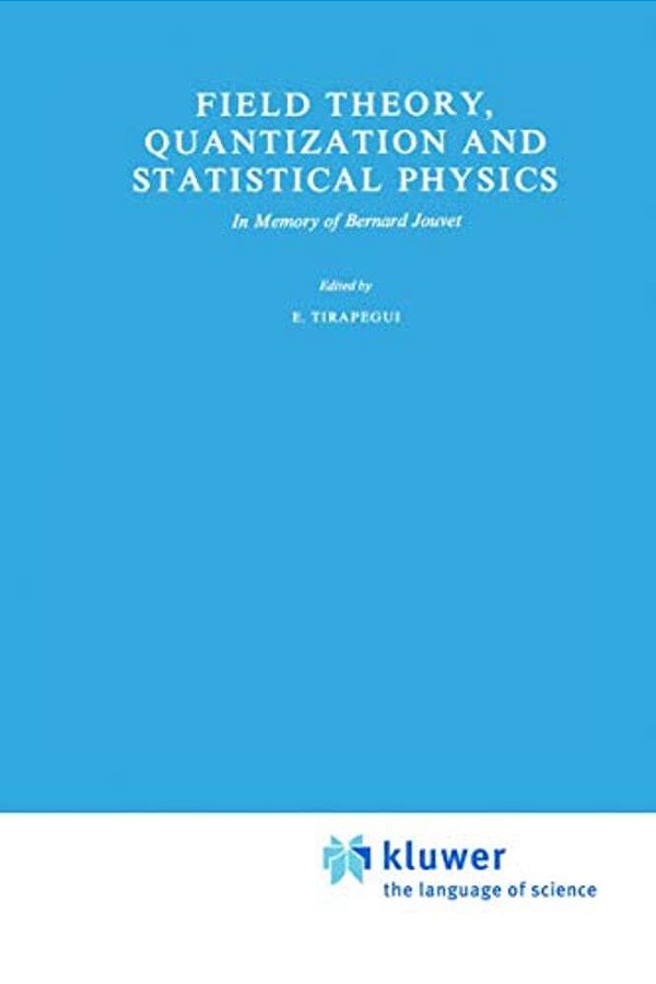 Field Theory, Quantization And Statistical Physics: In Memory Of Bernard Jouvet-..