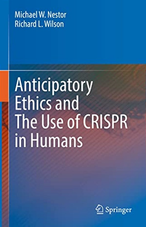 Anticipatory Ethics And The Use Of Crispr In Humans-..