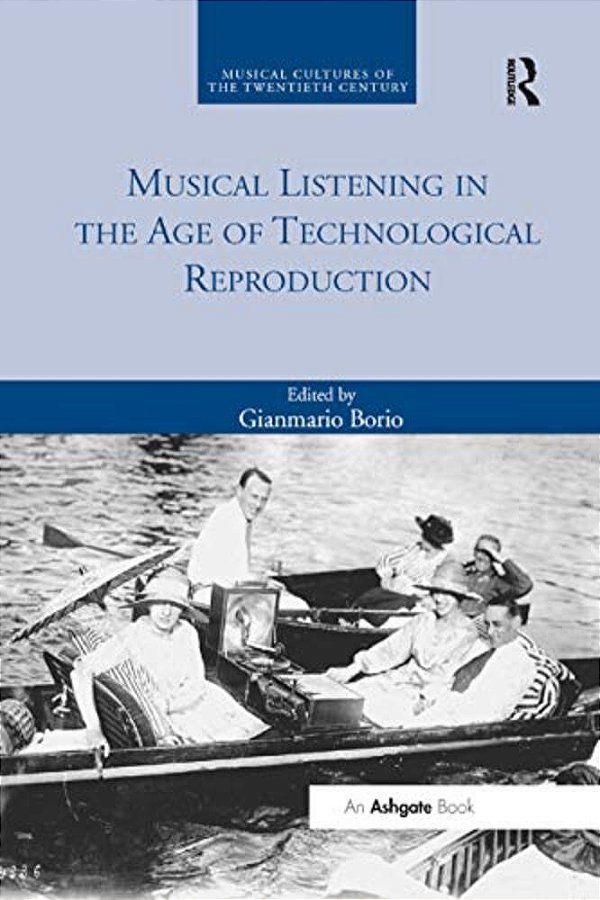 Musical Listening In The Age Of Technological Reproduction-..
