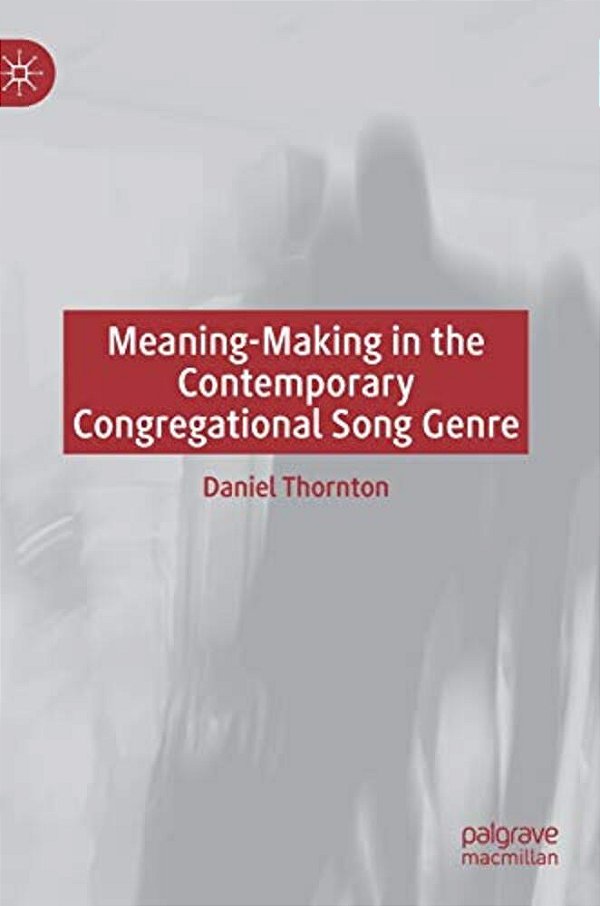 Meaning-Making In The Contemporary Congregational Song Genre-..