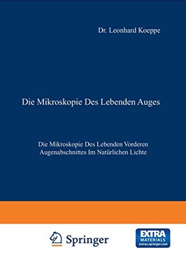 Die Mikroskopie Des Lebenden Auges: Erster Band Die Mikroskopie Des Lebenden Vorderen Augenabschnittes Im Natürlichen Lichte-..