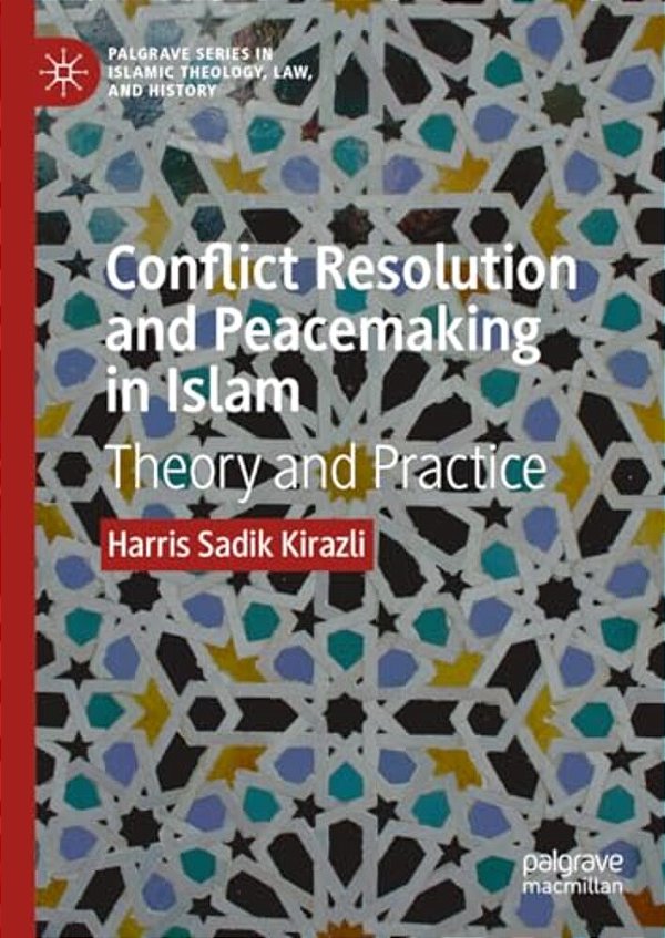 Conflict Resolution And Peacemaking In Islam: Theory And Practice-..