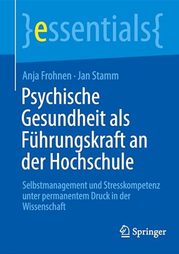 Psychische Gesundheit Als Führungskraft An Der Hochschule: Selbstmanagement Und Stresskompetenz Unter Permanentem Druck In Der Wissenschaft-..