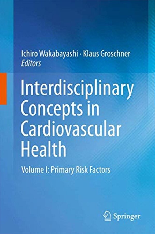 Interdisciplinary Concepts In Cardiovascular Health: Volume I: Primary Risk Factors-..
