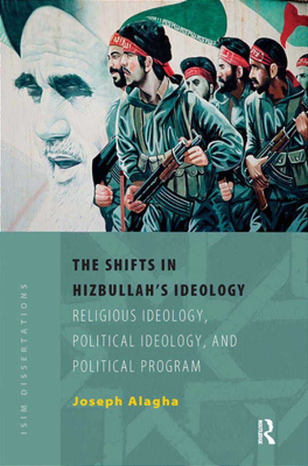 The Shifts In Hizbullah's Ideology: Religious Ideology, Political Ideology, And Political Program-..