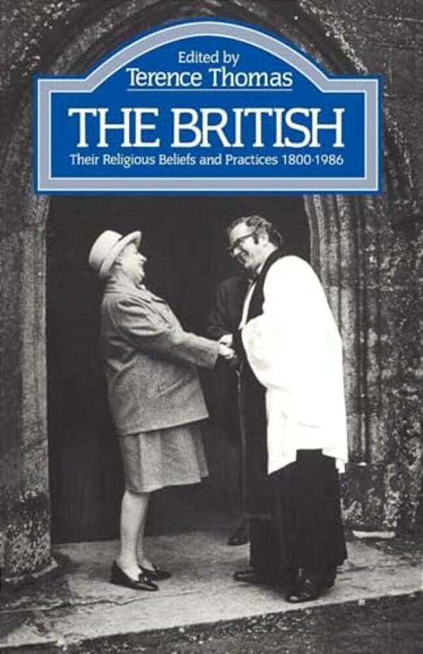 The British: Their Religious Beliefs And Practices 1800-1986-..