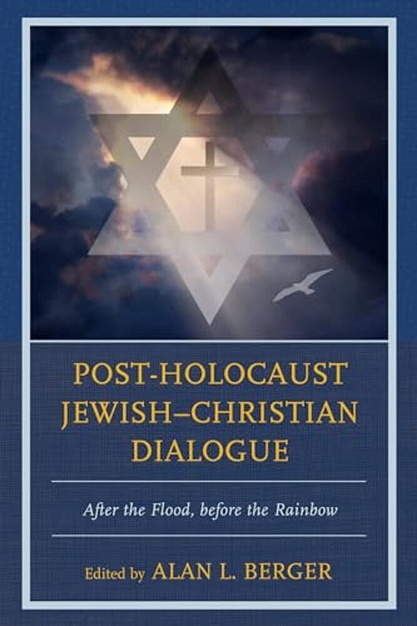 Post-Holocaust Jewish-Christian Dialogue: After The Flood, Before The Rainbow-..