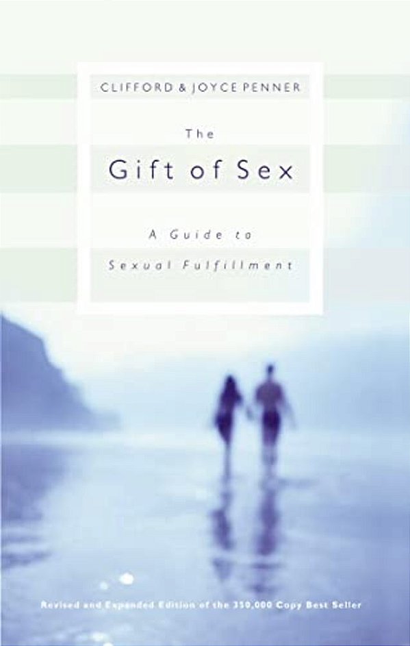 The Gift Of Sex: A Guide To Sexual Fulfillment-..