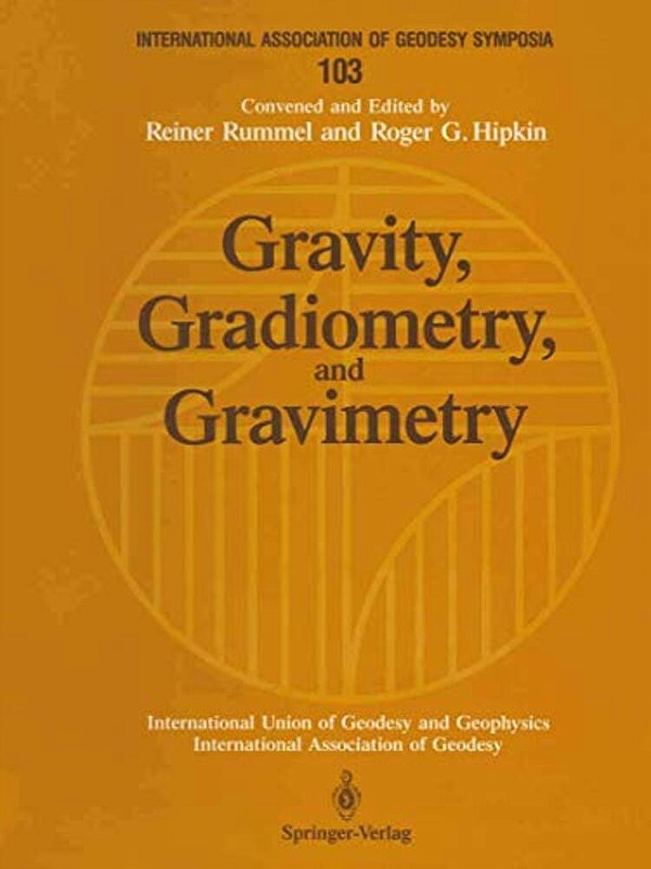 Gravity, Gradiometry, And Gravimetry: Symposium No. 103 Edinburgh, Scotland, August 8-10, 1989-..