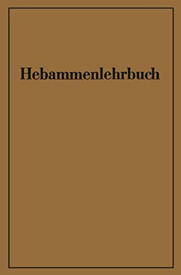 Hebammenlehrbuch: Auf Grund Der Fünften Auflage Des Preußischen Hebammenlehrbuches-..