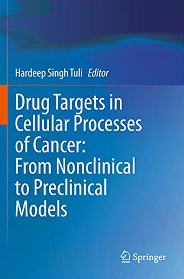 Drug Targets In Cellular Processes Of Cancer: From Nonclinical To Preclinical Models-..