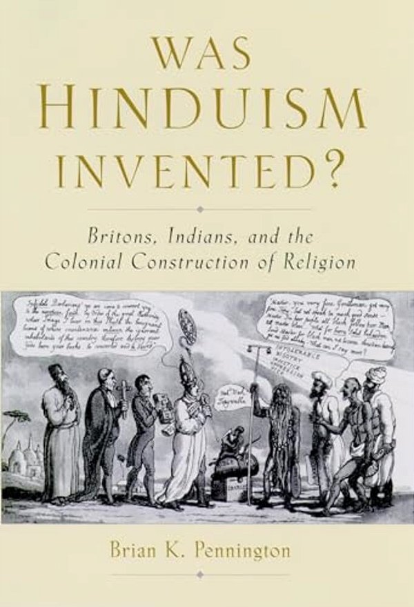 Was Hinduism Invented?: Britons, Indians, And The Colonial Construction Of Religion-..