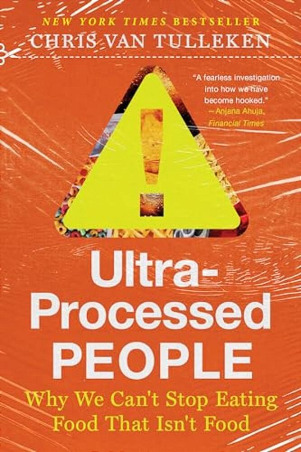 Ultra-Processed People: Why We Can't Stop Eating Food That Isn't Food-..