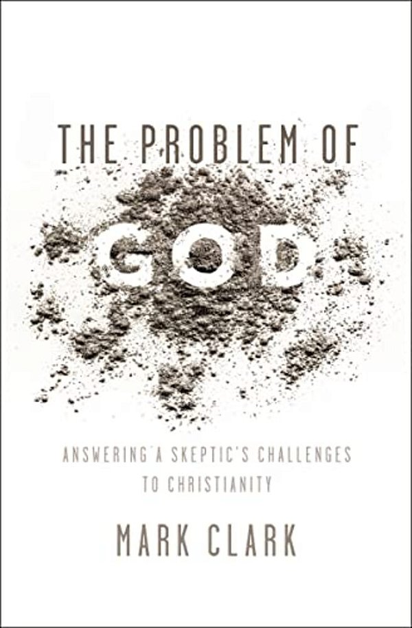 The Problem Of God: Answering A Skeptic's Challenges To Christianity-..