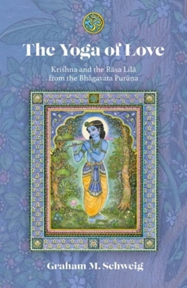The Yoga Of Love: Krishna And The Rasa Lila From The Bhagavata Purana-..