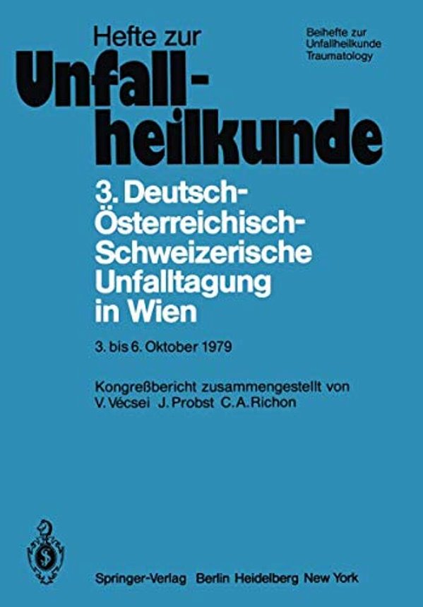 3. Deutsch-Österreichisch-schweizerische Unfalltagung In Wien 3. Bis 6. Oktober 1979: 43. Jahrestagung Der Deutschen Gesellschaft Für Unfallheilkunde-..