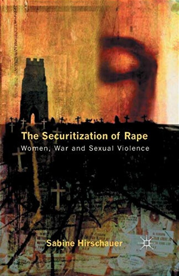 The Securitization Of Rape: Women, War And Sexual Violence-..