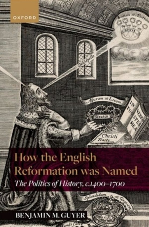 How The English Reformation Was Named: The Politics Of History, 1400-1700-..