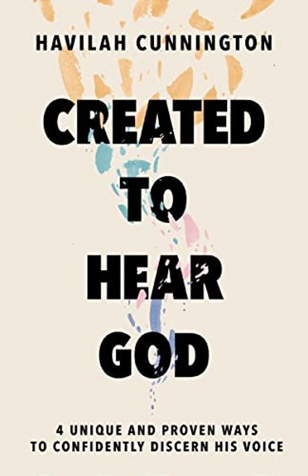 Created To Hear God: 4 Unique And Proven Ways To Confidently Discern His Voice-..